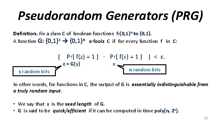 Pseudorandom Generators (PRG) Definition. Fix a class C of boolean functions f: {0, 1}n