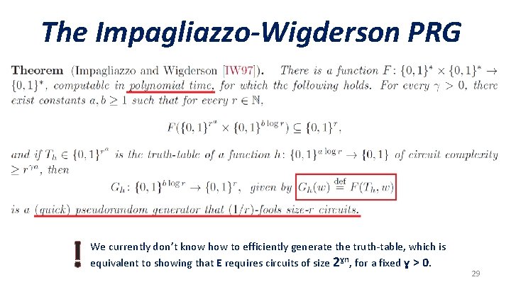 The Impagliazzo-Wigderson PRG ! We currently don’t know how to efficiently generate the truth-table,