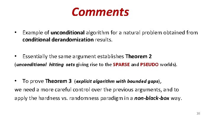 Comments • Example of unconditional algorithm for a natural problem obtained from conditional derandomization