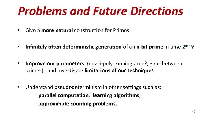 Problems and Future Directions • Give a more natural construction for Primes. • Infinitely