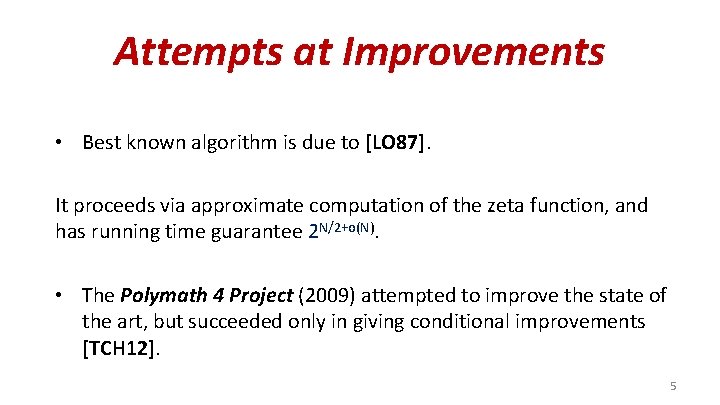 Attempts at Improvements • Best known algorithm is due to [LO 87]. It proceeds