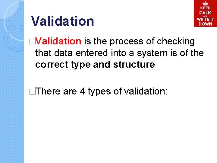 Validation �Validation is the process of checking that data entered into a system is Validation �Validation is the process of checking that data entered into a system is