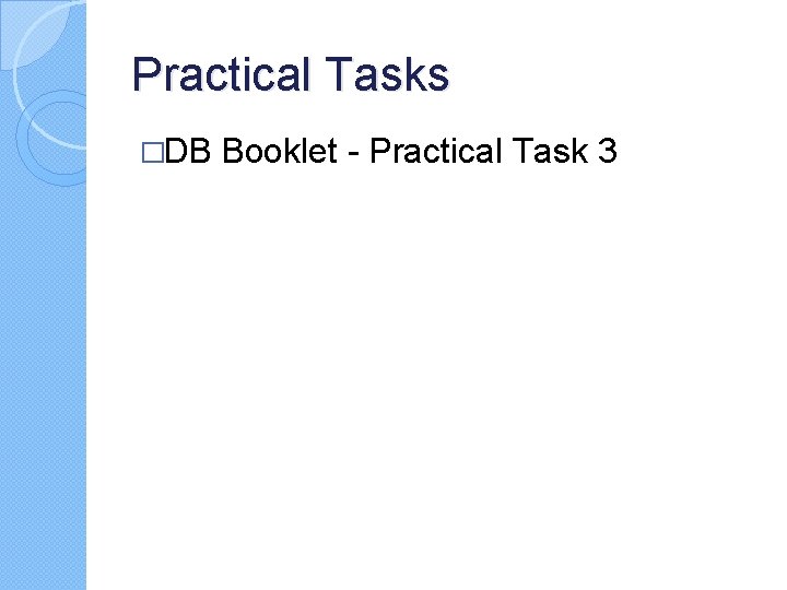 Practical Tasks �DB Booklet - Practical Task 3 Practical Tasks �DB Booklet - Practical Task 3