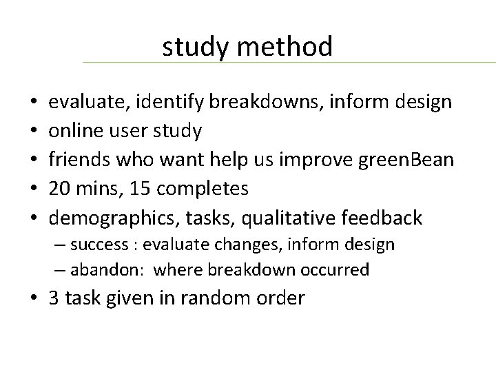 study method • • • evaluate, identify breakdowns, inform design online user study friends