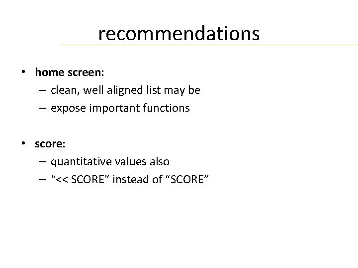 recommendations • home screen: – clean, well aligned list may be – expose important