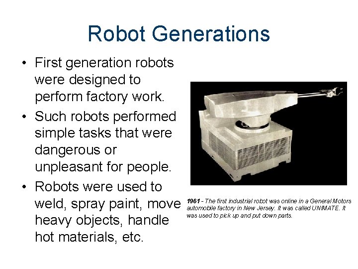 Robot Generations • First generation robots were designed to perform factory work. • Such