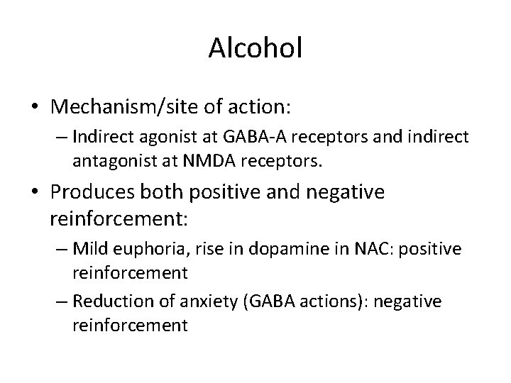 Alcohol • Mechanism/site of action: – Indirect agonist at GABA-A receptors and indirect antagonist