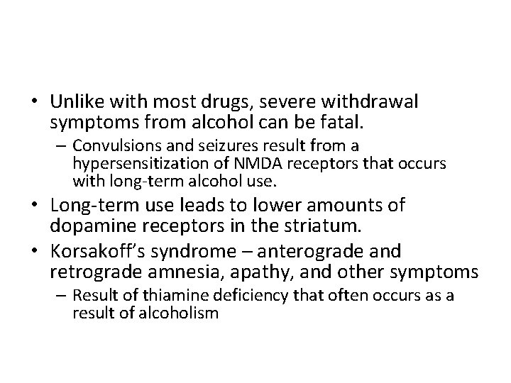  • Unlike with most drugs, severe withdrawal symptoms from alcohol can be fatal.