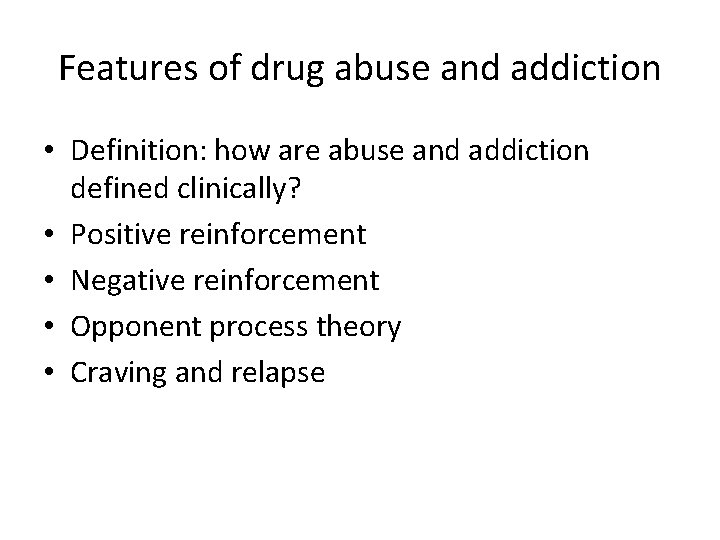 Features of drug abuse and addiction • Definition: how are abuse and addiction defined