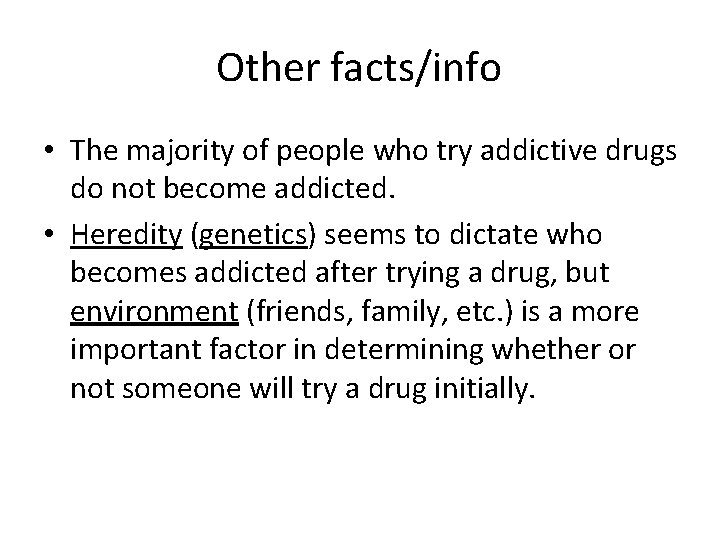 Other facts/info • The majority of people who try addictive drugs do not become
