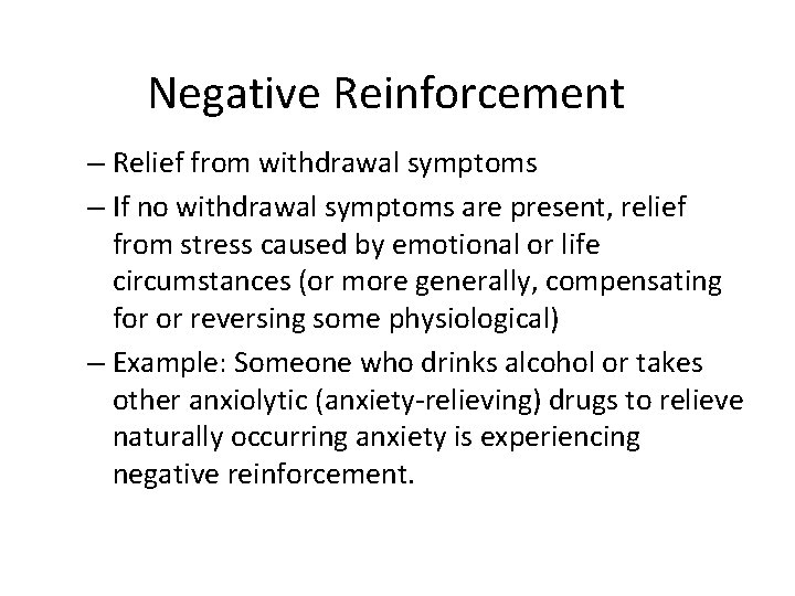 Negative Reinforcement – Relief from withdrawal symptoms – If no withdrawal symptoms are present,