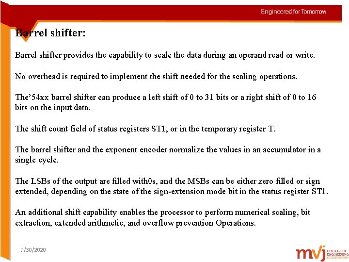 Barrel shifter: Barrel shifter provides the capability to scale the data during an operand