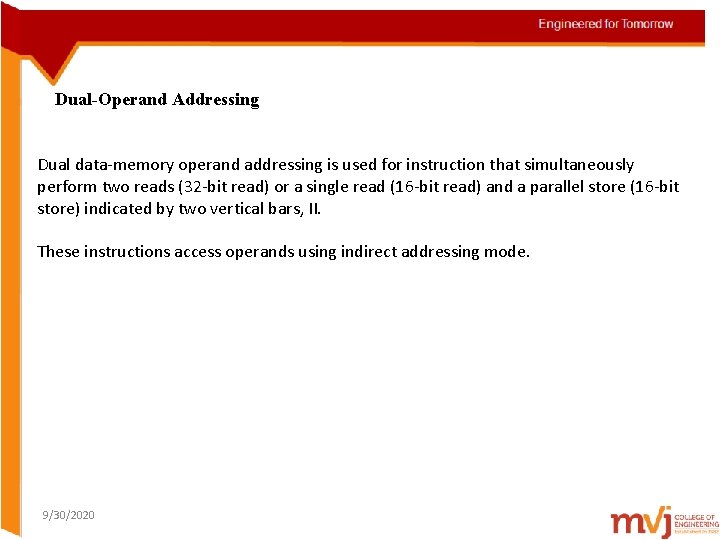 Dual-Operand Addressing Dual data-memory operand addressing is used for instruction that simultaneously perform two