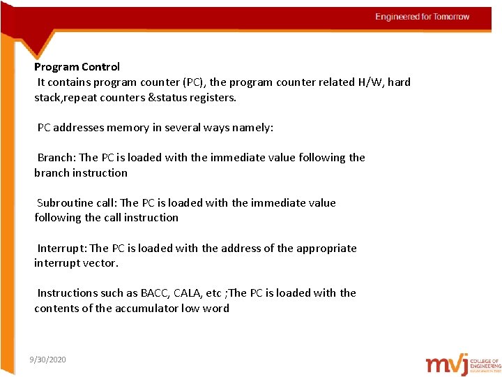 Program Control It contains program counter (PC), the program counter related H/W, hard stack,