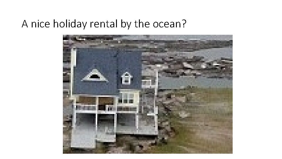 A nice holiday rental by the ocean? 