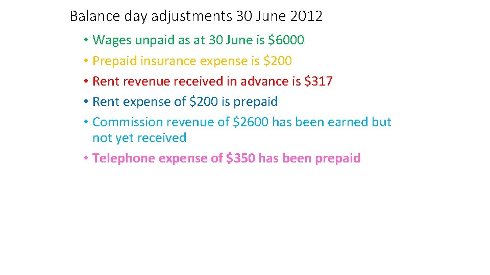 Balance day adjustments 30 June 2012 • Wages unpaid as at 30 June is