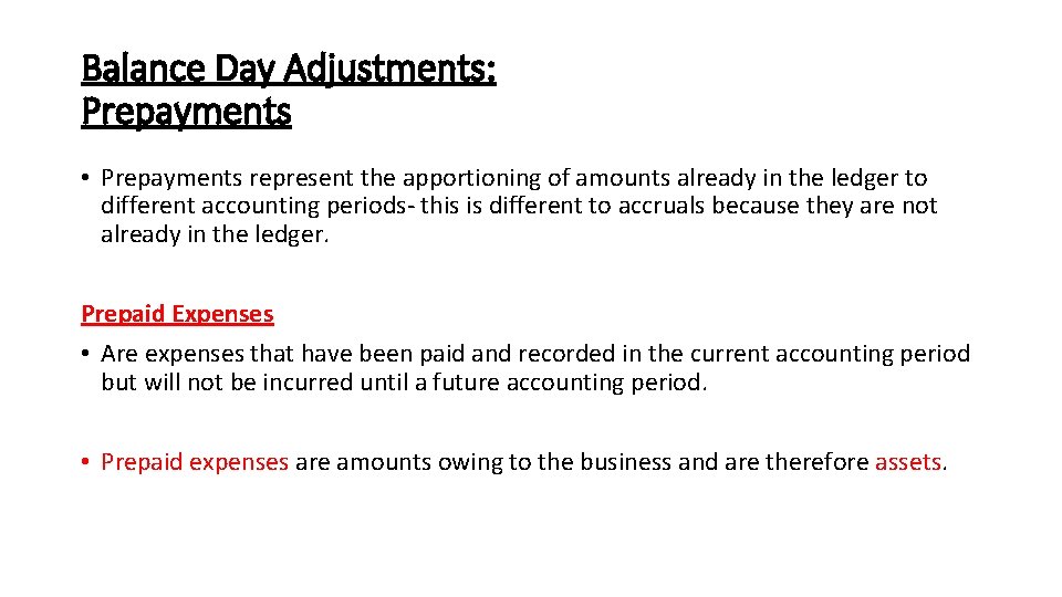 Balance Day Adjustments: Prepayments • Prepayments represent the apportioning of amounts already in the