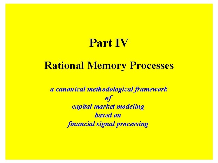 Part IV Rational Memory Processes a canonical methodological framework of capital market modeling based