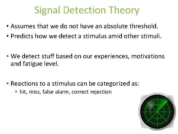 Signal Detection Theory • Assumes that we do not have an absolute threshold. • Signal Detection Theory • Assumes that we do not have an absolute threshold. •