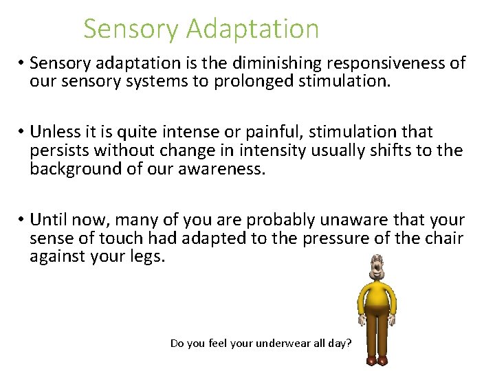 Sensory Adaptation • Sensory adaptation is the diminishing responsiveness of our sensory systems to Sensory Adaptation • Sensory adaptation is the diminishing responsiveness of our sensory systems to