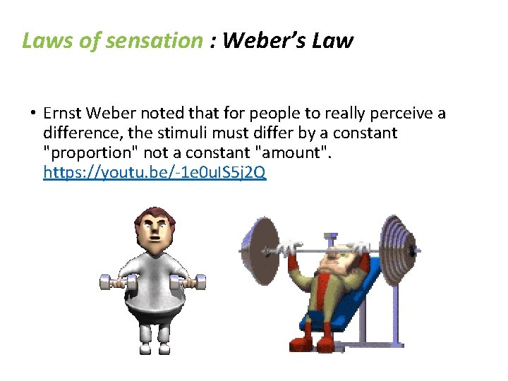 Laws of sensation : Weber’s Law • Ernst Weber noted that for people to Laws of sensation : Weber’s Law • Ernst Weber noted that for people to