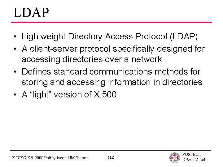 LDAP • Lightweight Directory Access Protocol (LDAP) • A client-server protocol specifically designed for