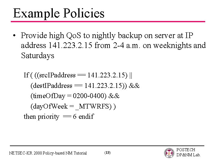 Example Policies • Provide high Qo. S to nightly backup on server at IP