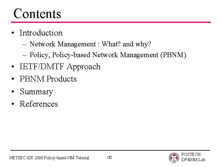 Contents • Introduction – Network Management : What? and why? – Policy, Policy-based Network