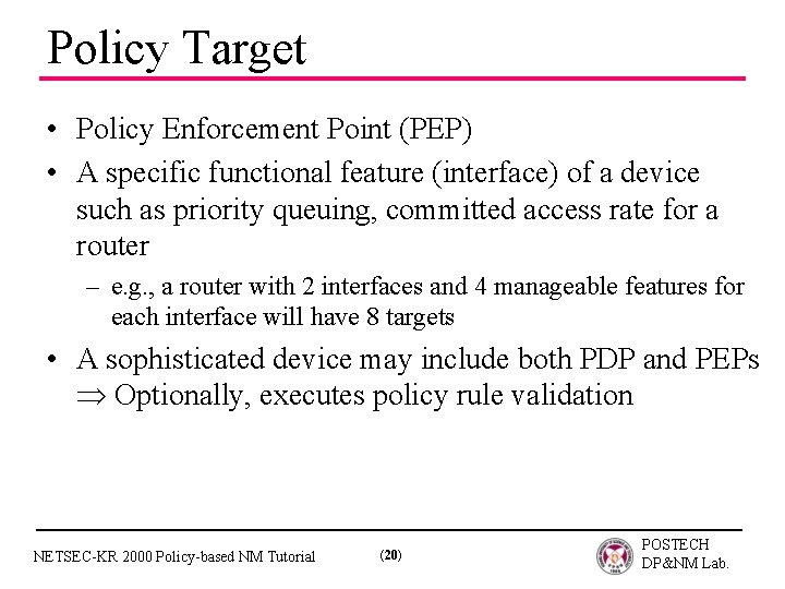 Policy Target • Policy Enforcement Point (PEP) • A specific functional feature (interface) of