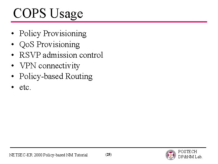COPS Usage • • • Policy Provisioning Qo. S Provisioning RSVP admission control VPN