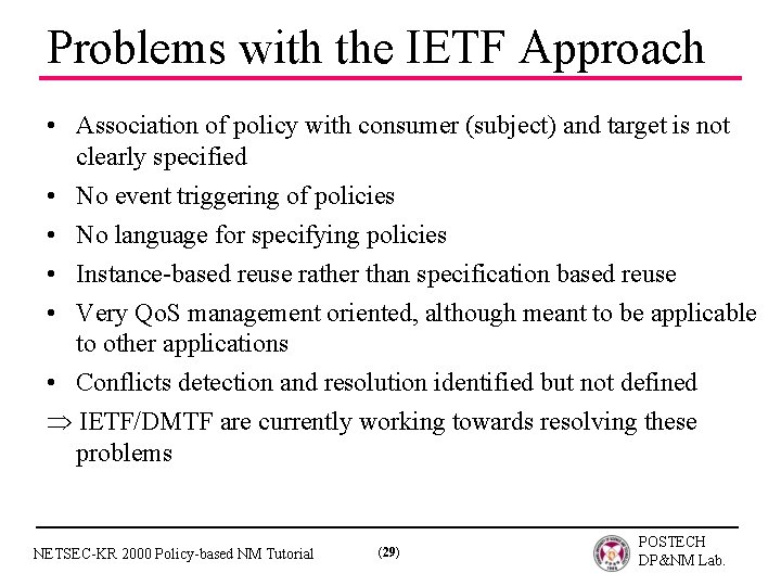 Problems with the IETF Approach • Association of policy with consumer (subject) and target