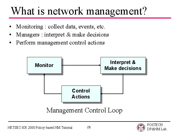 What is network management? • Monitoring : collect data, events, etc. • Managers :