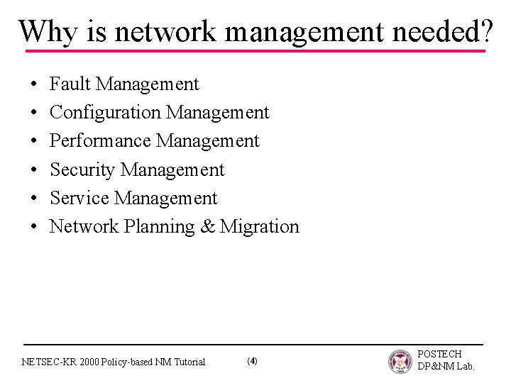 Why is network management needed? • • • Fault Management Configuration Management Performance Management