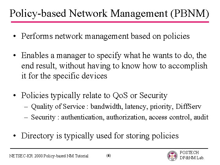 Policy-based Network Management (PBNM) • Performs network management based on policies • Enables a
