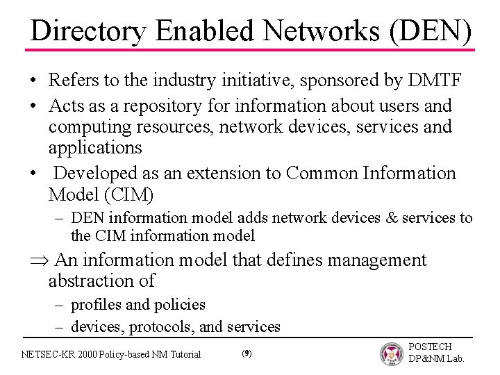 Directory Enabled Networks (DEN) • Refers to the industry initiative, sponsored by DMTF •