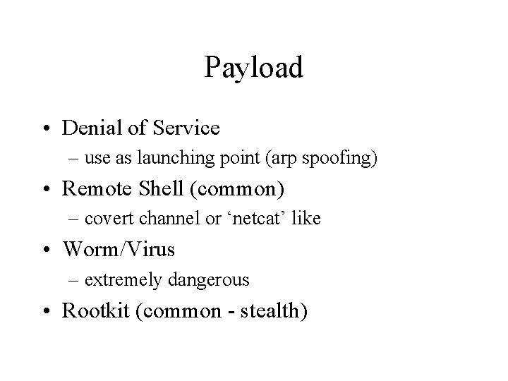Payload • Denial of Service – use as launching point (arp spoofing) • Remote