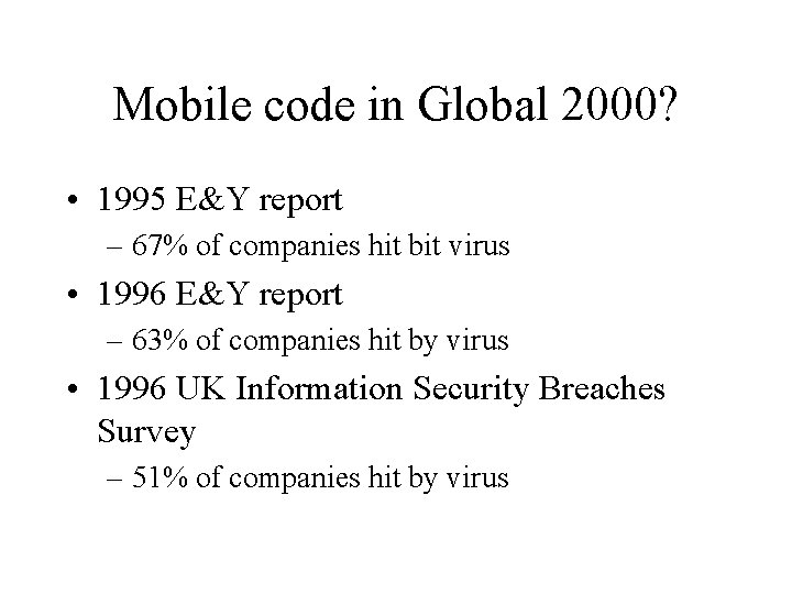 Mobile code in Global 2000? • 1995 E&Y report – 67% of companies hit