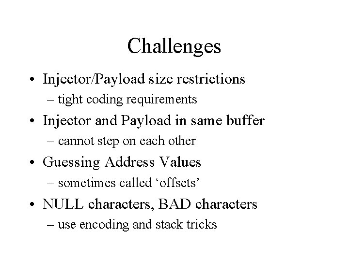 Challenges • Injector/Payload size restrictions – tight coding requirements • Injector and Payload in
