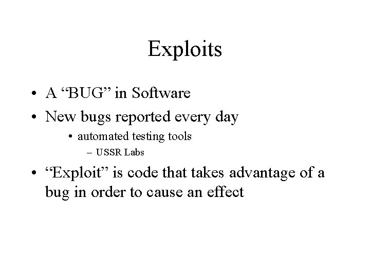Exploits • A “BUG” in Software • New bugs reported every day • automated