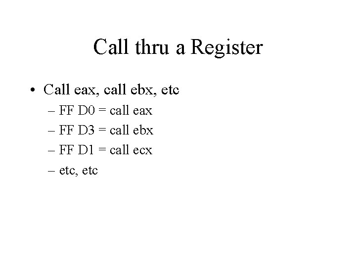 Call thru a Register • Call eax, call ebx, etc – FF D 0