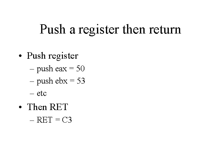 Push a register then return • Push register – push eax = 50 –