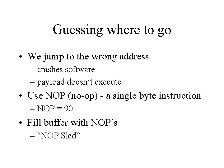 Guessing where to go • We jump to the wrong address – crashes software