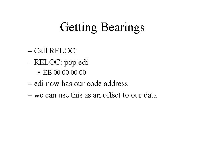 Getting Bearings – Call RELOC: – RELOC: pop edi • EB 00 00 –