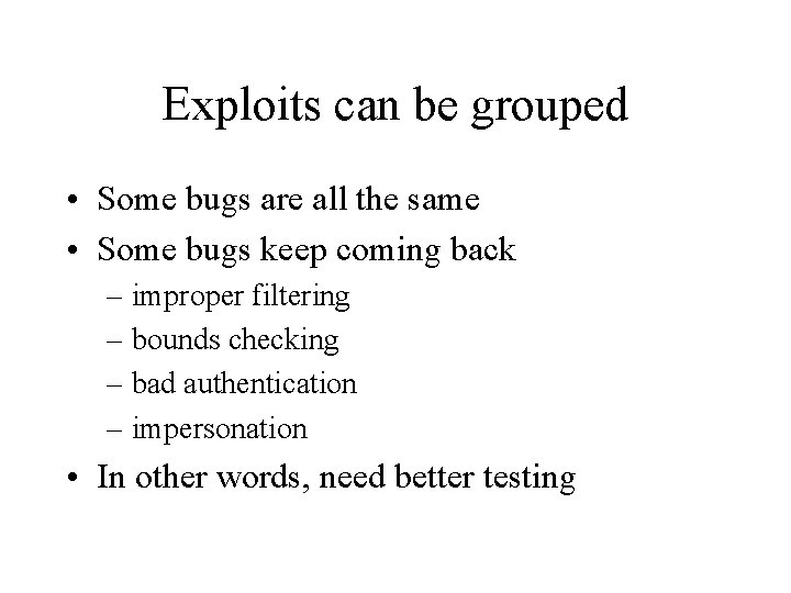 Exploits can be grouped • Some bugs are all the same • Some bugs