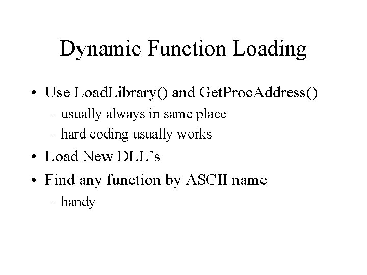 Dynamic Function Loading • Use Load. Library() and Get. Proc. Address() – usually always