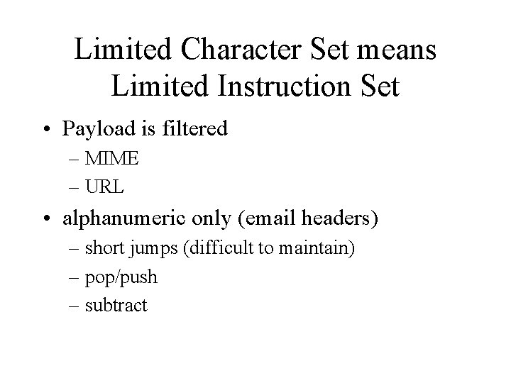 Limited Character Set means Limited Instruction Set • Payload is filtered – MIME –