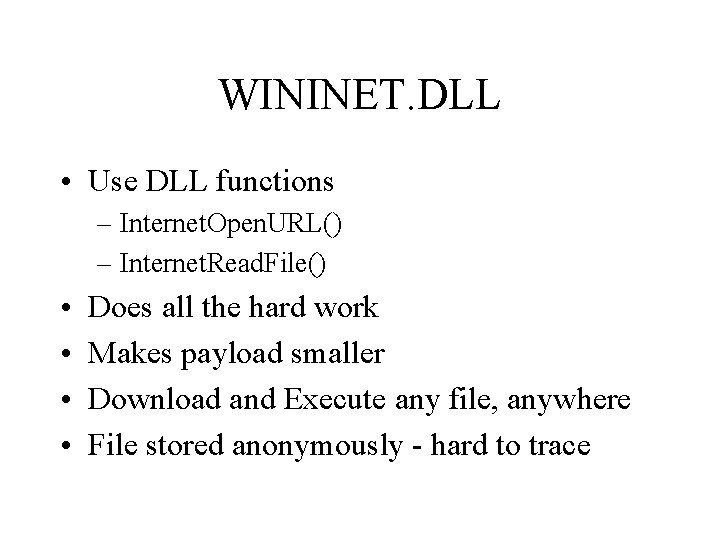 WININET. DLL • Use DLL functions – Internet. Open. URL() – Internet. Read. File()