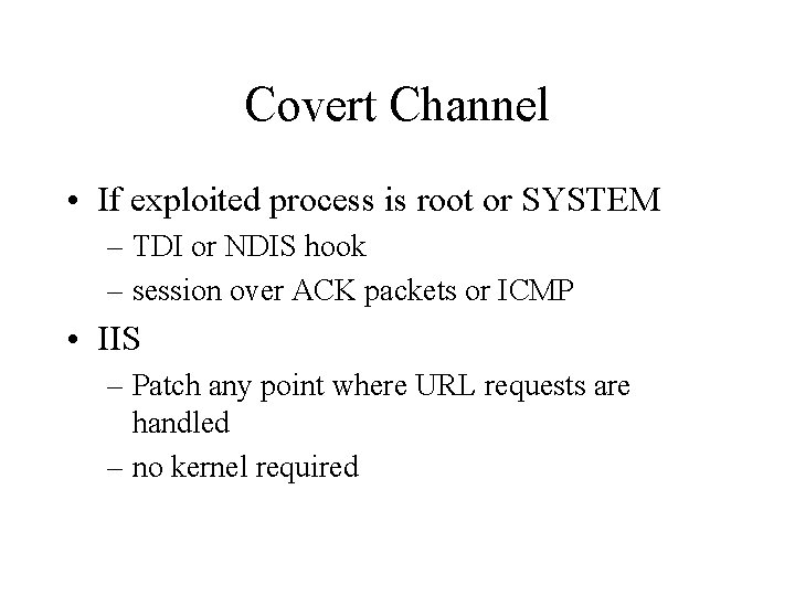 Covert Channel • If exploited process is root or SYSTEM – TDI or NDIS