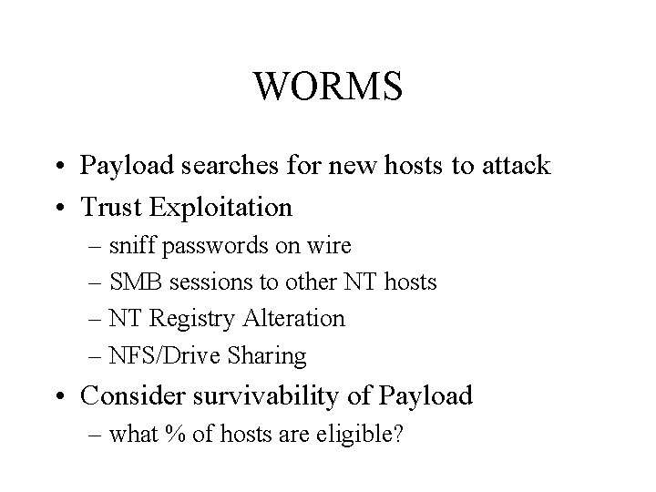 WORMS • Payload searches for new hosts to attack • Trust Exploitation – sniff