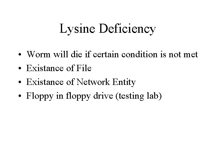 Lysine Deficiency • • Worm will die if certain condition is not met Existance